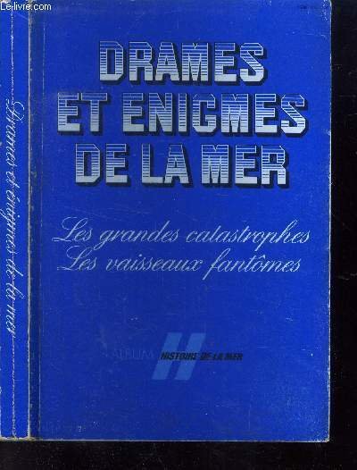 Drames et enigmes de la mer : Les grandes catastrophes …