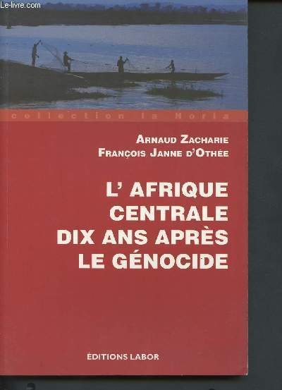 L'Afrique Centrale dix ans après le génocide (Collection "La Noria")