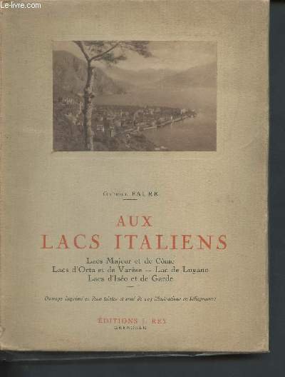Aux Lacs Italiens - Lacs Majeur et de Côme, Lacs d'Orta et de Varèse, Lac de Lugano, Lacs d'Iséo et de Garde