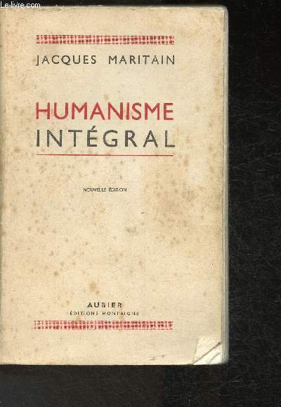 Humanisme Intégral problèmes temporels et spirituels d'une nouvelle Chrétienté- nouvelle …