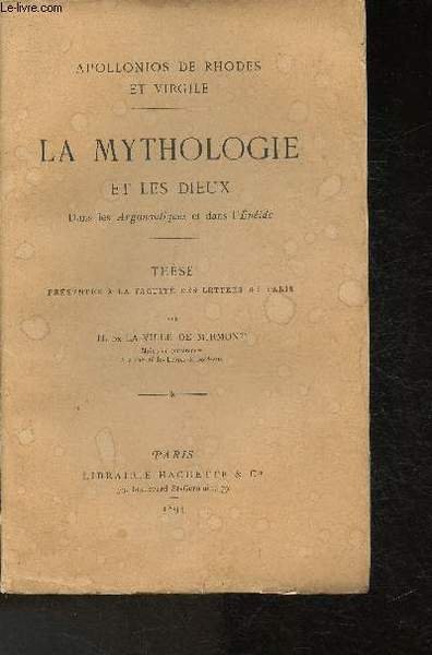 Apollonios De Rhodes et Virgile-La Mythologie et les Dieux- Dans les Argonautiques et dans l'Enéide- Thèse présentée à la Faculté des lettres de Paris