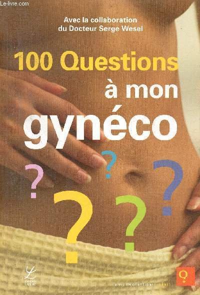 100 questions à mon gynécologue (Collection "La vie en questions …