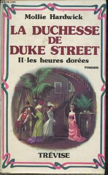 La duchesse de Duke Street Tome II: Les heures dorées