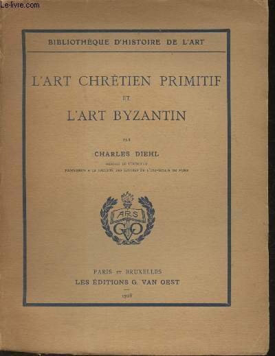 L'art Chrétien primitif et l'art Byzantin (Collection "Bibliothèque de l'Histoire …