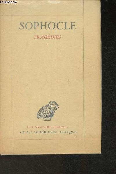 Tragédies Tome I: Les Trachiniennes, Antigone, Ajax, Oedipe Roi et Tome II: Electre, Philoctète, Oedipe à la colonne (Collection "Les grandes oeuvres de la littérature Grecque" )