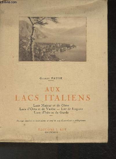 Aux lacs italiens- Côme, Majeur, Lugano, Orta, Varèse, Iseo, Garde (Collection "Les beaux Pays")