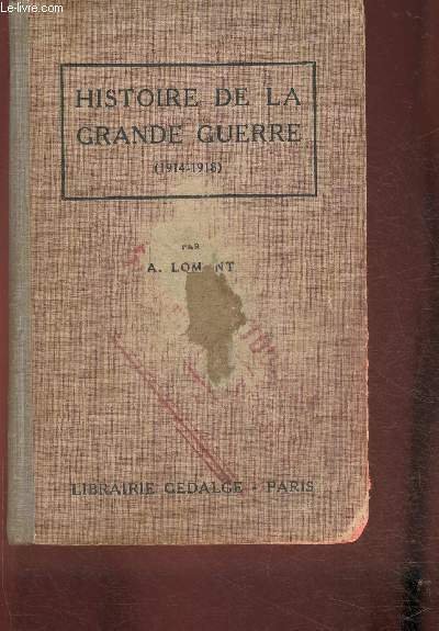 Histoire de la Grande Guerre Aout 1914- Novembre 1918 Avec …