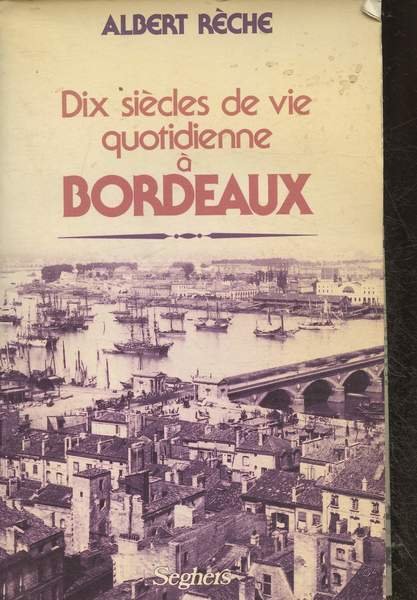 Dix siècles de vie quotidienne à Bordeaux