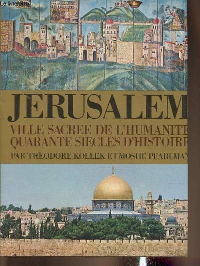 Jérusalem, ville sacré de l'humanité, 40 siècles d'Histoire