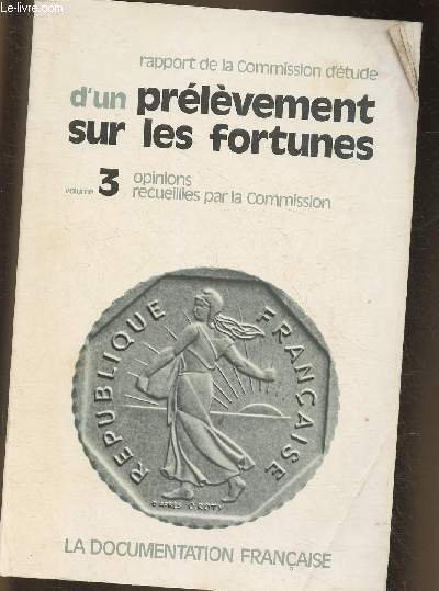 Rapport de la Commission d'étude d'un prélèvement sur les fortunes Vol 3 Opinion recueillies par la Commission