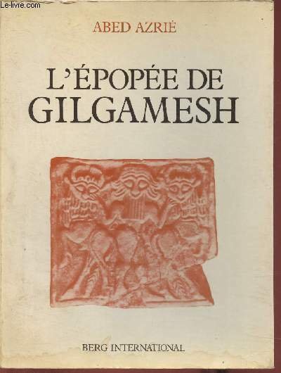 L'épopée de Gilgamesh- Texte établi d'après les fragments sumériens, babyloniens, …