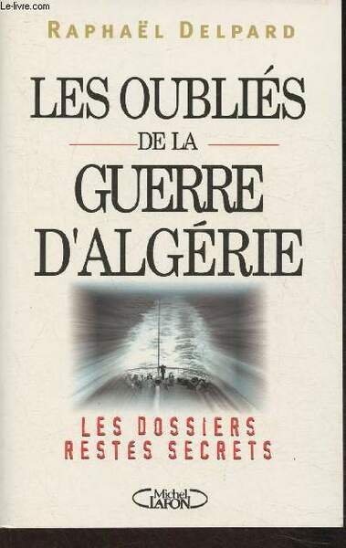 Les oubliés de la guerre d'Algérie (Collection "Les dossiers restés …