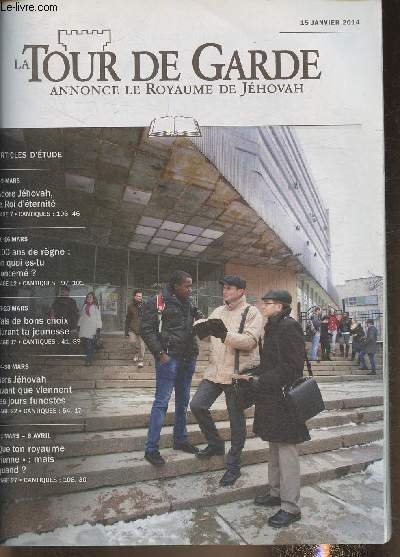 La tour de garde - 15 Janvier 2014-Sommaire: Adore Jéhovah, le roi d'éternité- 100 ans de règne: en quoi es-tu concerné?- Fais de bons choix durant ta jeunesse- Sers Jéhovah avant que viennent les jours funests- etc.