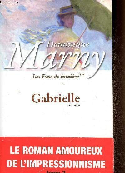 Les Fous de lumière : Gabrielle. Tome 2