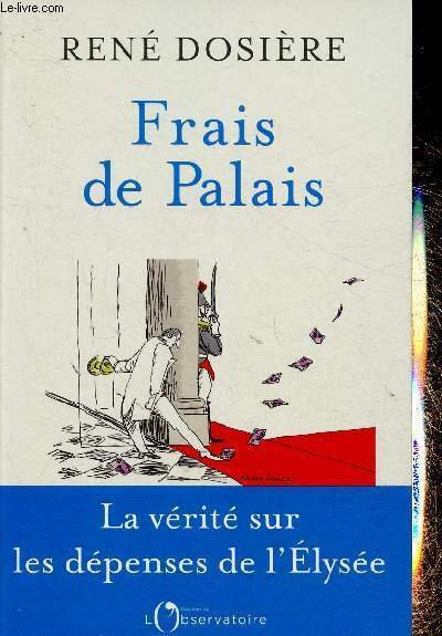 Frais de Palais. La vérité sur les dépenses de l'Elysée