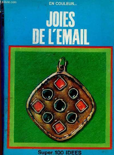 Joies de l'émail (Collection "Super 100 idées en couleur")