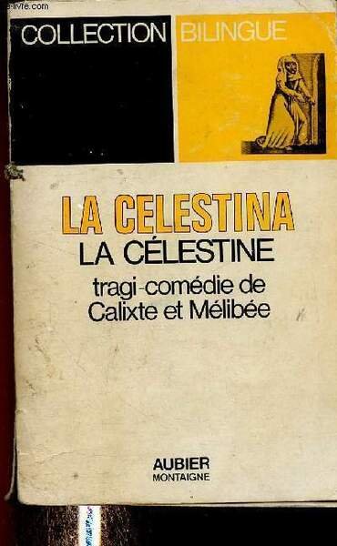 La Celestina / La Célestine. Tragi-comédie de Calixte et Mélibée …