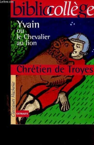 Yvain ou le Chevalier au lion. Extraits (Collection "Bibliocollège", n°41). …