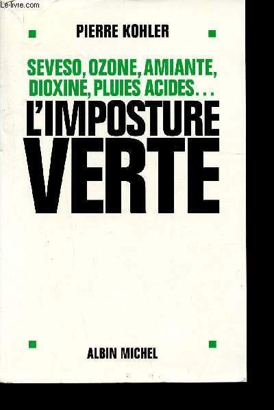 L'imposture verte. Seveso, ozone, amiante, dioxine, pluies acides.