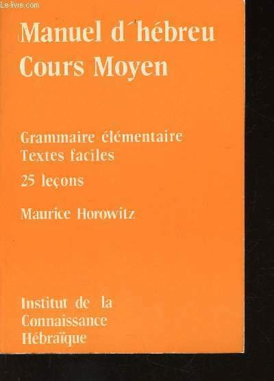 Manuel d'hébreu. Cours moyen. Grammaire élémentaire. Textes faciles, 25 leçons