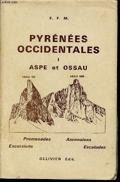 Pyrénées Occidentales. Tome I (1 volume) : Aspe et Ossau …