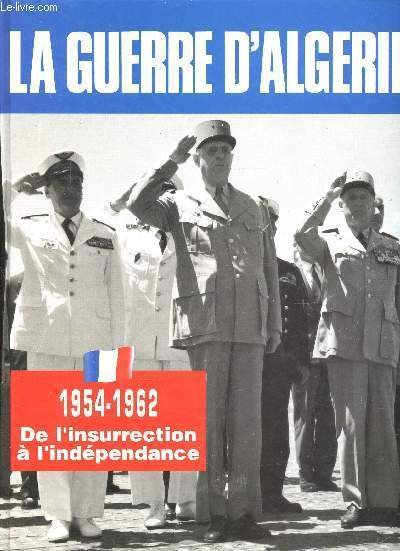 La Guerre d'Algérie. 1954-1962 : De l'insurrection à l'indépendance