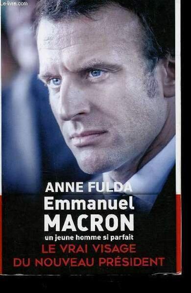 Emmanuel Macron. Un jeune homme si parfait. Le vrai visage …