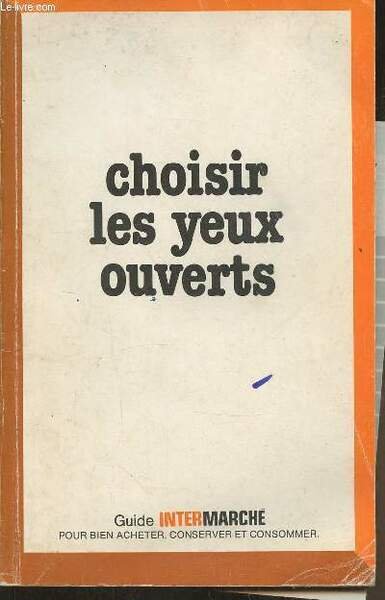 Choisir les yeux ouverts- Guide intermaché pour bien acheter, conserver …