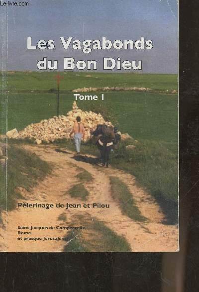 Les vagabonds du Bon Dieu Tome I- Pèlerinage de Jean et Pilou, Saint Jacques de Compostelle, Rome et presque Jérusalem