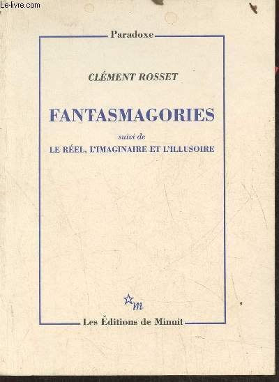 Fantasmagories suivi de Le Réel, l'imaginaire et l'illusoire