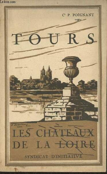 Tours description de la ville, histoire et monuments- Les chateaux …