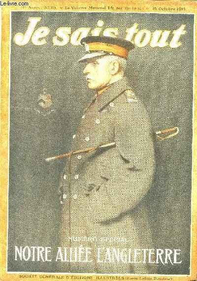 Je sais tout - numéro spécial -N° 119 - 15 octobre 1915 - Notre allié l'angleterre ,vers la victoire commune - l'effort anglais, les armées de lord kitchener - les usines de guerre - emprunts, impots - en dejeunant avec HG Wells- l'opinion publique