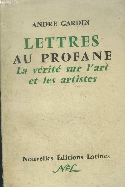 Lettres au profane . La vérité sur l'art et les …