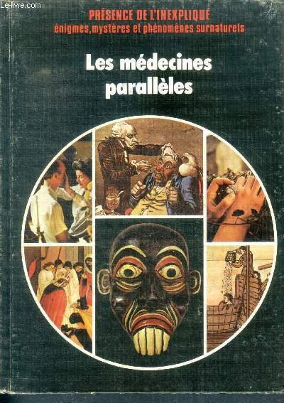 Les medecines paralleles - Presence de l'inexplique, enigmes, mysteres et …