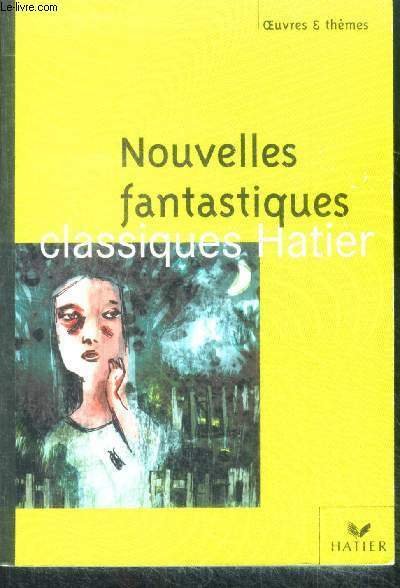 Nouvelles fantastiques - classiques hatier , collection oeuvres et themes n°92 - un genre la nouvelle fantastique- edgar allan poe, theophiel gautier, villiers de l'isle adam, guy de maupassant, dino buzzati, julio cortazar, richard matheson