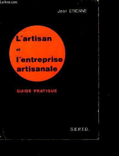 L'artisan et l'entreprise artisanale - guide pratique - 1ere edition …