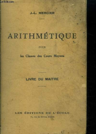 Arithmétique pour les classes des cours moyens . Livre du …
