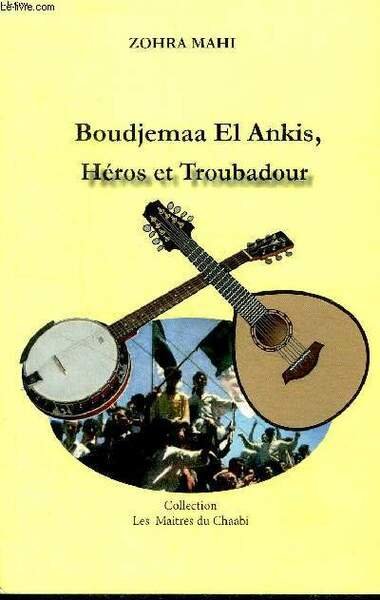 Boudjemaa El Ankis, Héros et troubadour Collection les Maîtres du …