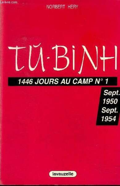 Tu-Binh 1446 jours au camp N°1 Septembre 1950- Septembre 1954