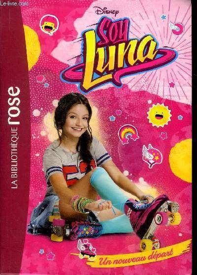 Soy Luna Un nouveau départ Collection La bibliothèque rose N°1