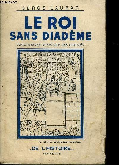 Le roi sans diadème prodigieuse aventure des croisés