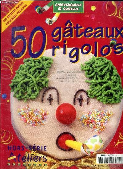 Anniversaires et goûters 50 gâteaux rigolos Hors série Ateliers magazine