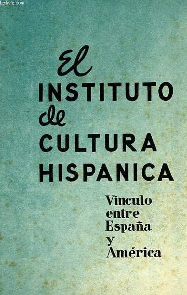 EL INSTITUTO DE CULTURA HISPANICA, VINCULO ENTRE ESPAÑA Y AMERICA