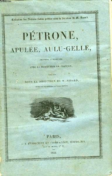 PETRONE, APULEE, AULU-GELLE, OEUVRES COMPLETES, AVEC LA TRADUCTION EN FRANCAIS