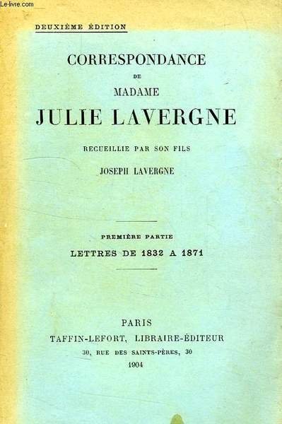 CORRESPONDANCE DE MADAME JULIE LAVERGNE, 1re PARTIE: LETTRES DE 1832 …