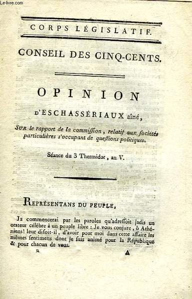 CORPS LEGISLATIF, CONSEIL DES CINQ-CENTS, OPINION D'ESCHASSERIAUX AINE, SUR LE RAPPORT DE LA COMMISSION RELATIF AUX SOCIETES PARTICULIERES S'OCCUPANT DE QUESTIONS POLITIQUES, SEANCE DU 3 THERMIDOR, AN V (INCOMPLET)
