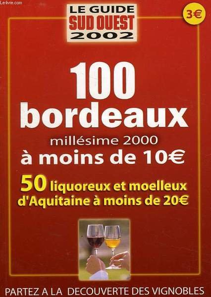 LE GUIDE SUD-OUEST 2002, 100 BORDEAUX, MILLESIME 2002, A MOINS …