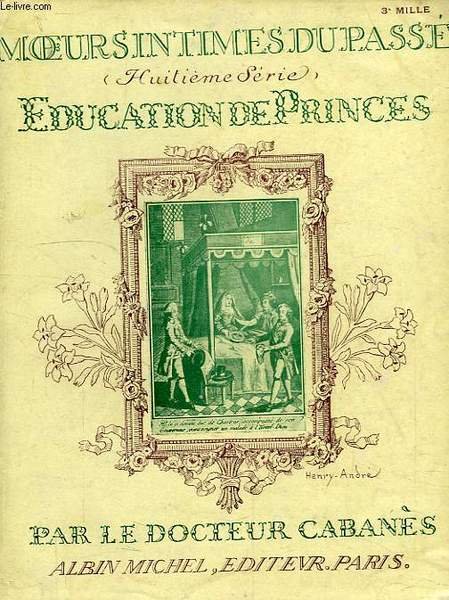 MOEURS INTIMES DU PASSE (8e SERIE), EDUCATION DE PRINCES (DU …