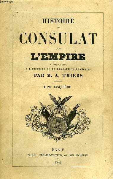 HISTOIRE DU CONSULAT ET DE L'EMPIRE, FAISANT SUITE A L'HISTOIRE …