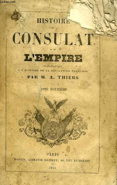HISTOIRE DU CONSULAT ET DE L'EMPIRE, FAISANT SUITE A L'HISTOIRE …
